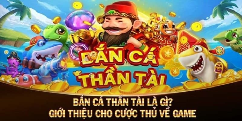 Đôi điều giới thiệu sơ qua về bắn cá thần tài cho bạn