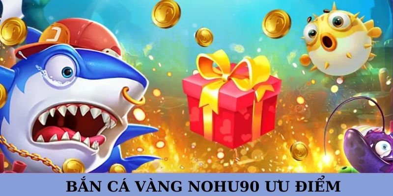 Một số điểm mạnh tựa game Bắn cá Vàng mang lại