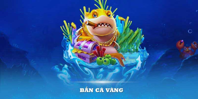 Bắn Cá Vàng