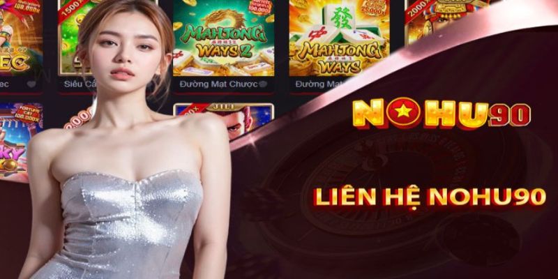 Tổng hợp các kênh liên lạc đến Nohu90 hiện nay