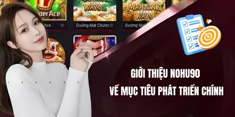 Nohu90 có mục tiêu phát triển lâu dài