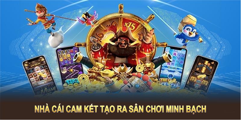 Nhà cái cam kết tạo ra sân chơi minh bạch và chuyên nghiệp